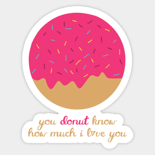 You Donut Know How Much I Love You Romantic Food Pun for Valentines or Anniversary Sticker